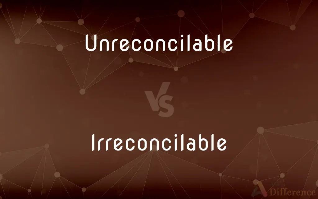 Unreconcilable vs. Irreconcilable — What's the Difference?