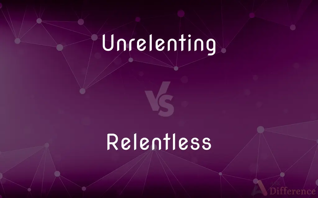 Unrelenting vs. Relentless — What's the Difference?