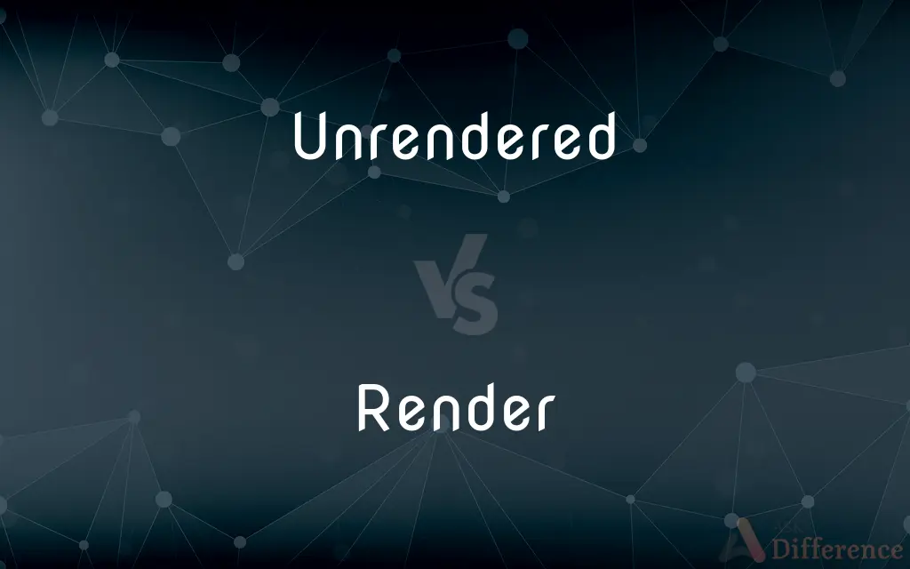 Unrendered vs. Render