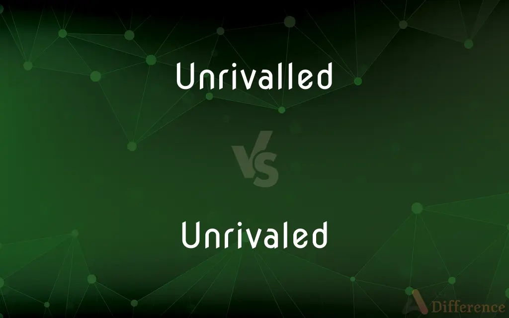 Unrivalled vs. Unrivaled — What's the Difference?