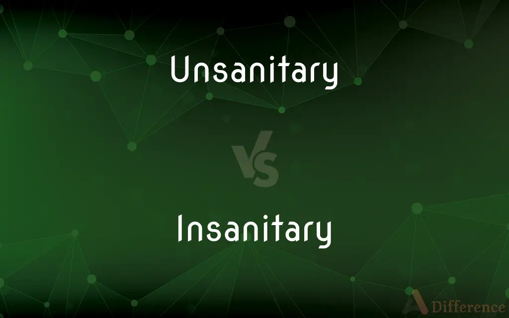 Unsanitary vs. Insanitary — What's the Difference?