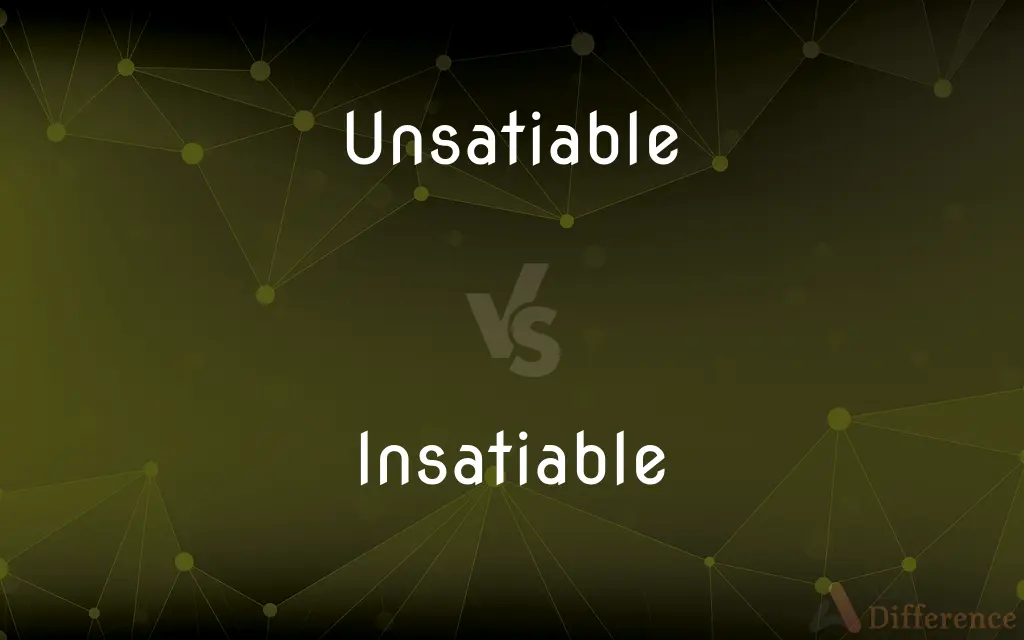 Unsatiable vs. Insatiable — What's the Difference?