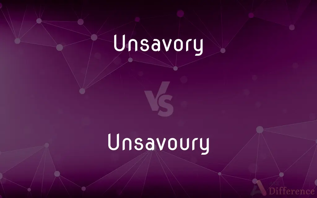 Unsavory vs. Unsavoury — What's the Difference?