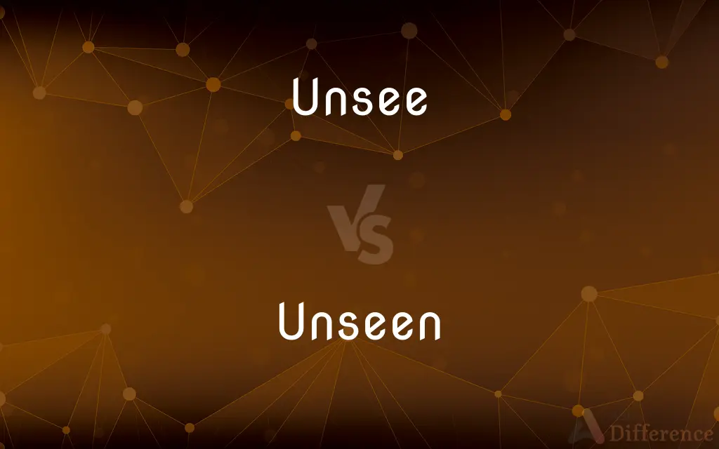 Unsee vs. Unseen — What's the Difference?