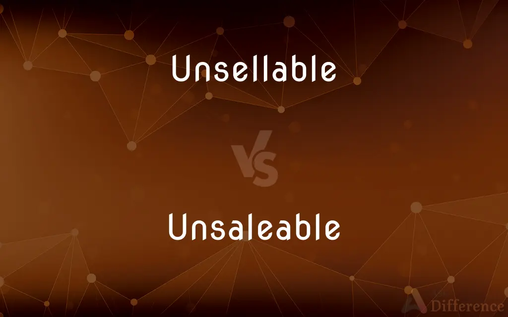 Unsellable vs. Unsaleable — What's the Difference?