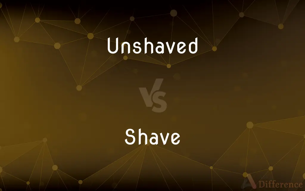 Unshaved vs. Shave — What's the Difference?