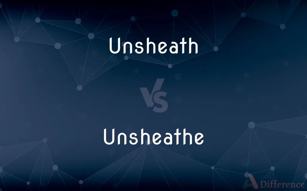 Unsheath vs. Unsheathe — What's the Difference?