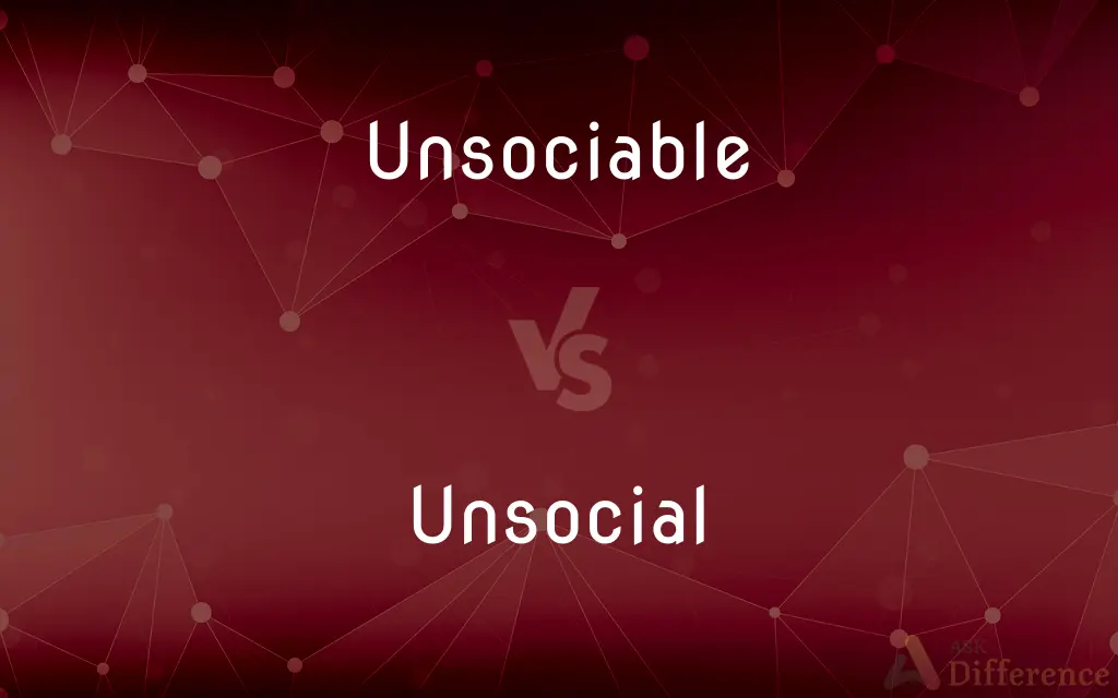 Unsociable vs. Unsocial — What's the Difference?