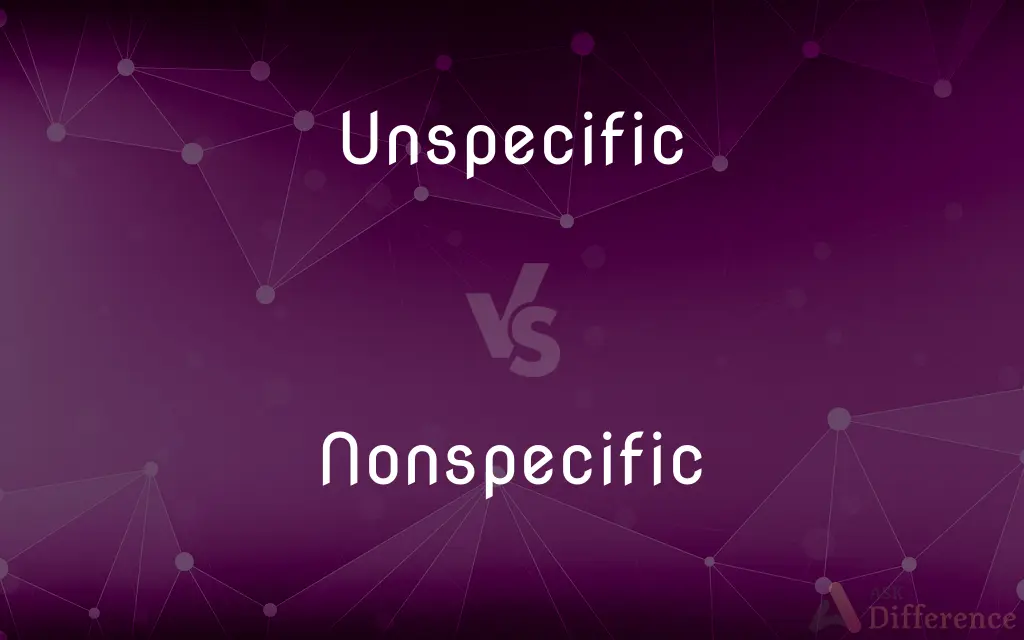 Unspecific vs. Nonspecific — What's the Difference?