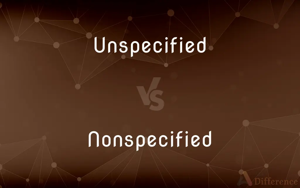 Unspecified vs. Nonspecified — What's the Difference?