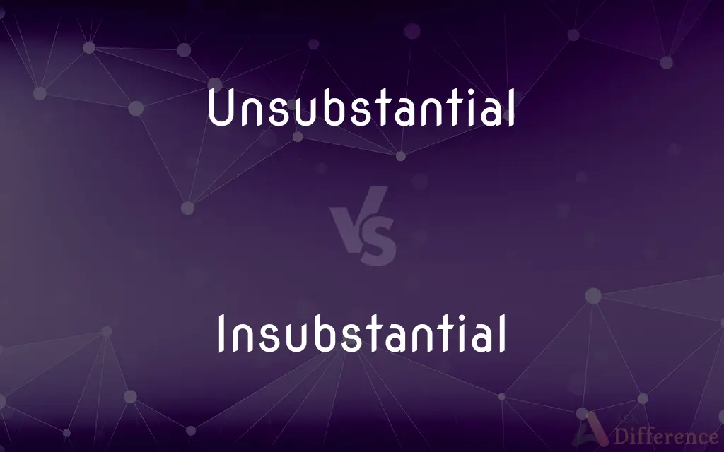 Unsubstantial vs. Insubstantial — What's the Difference?
