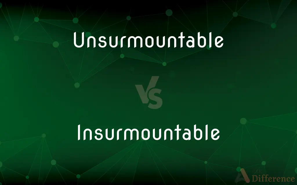 Unsurmountable vs. Insurmountable — What's the Difference?