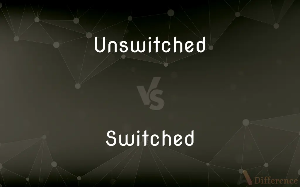 Unswitched vs. Switched — What's the Difference?