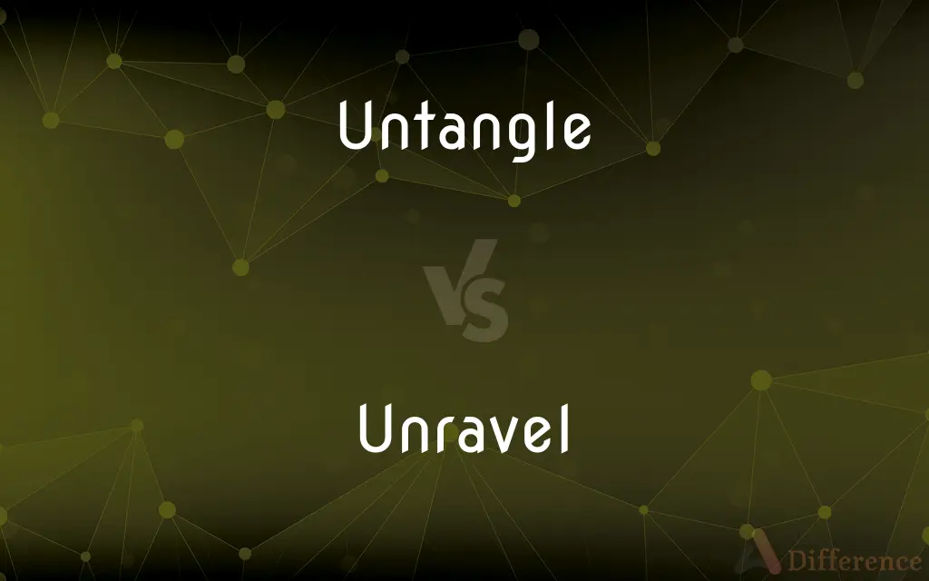 Untangle vs. Unravel — What's the Difference?