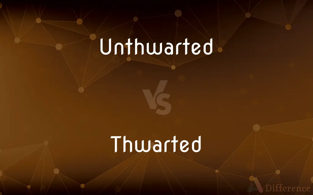 Unthwarted vs. Thwarted — What's the Difference?