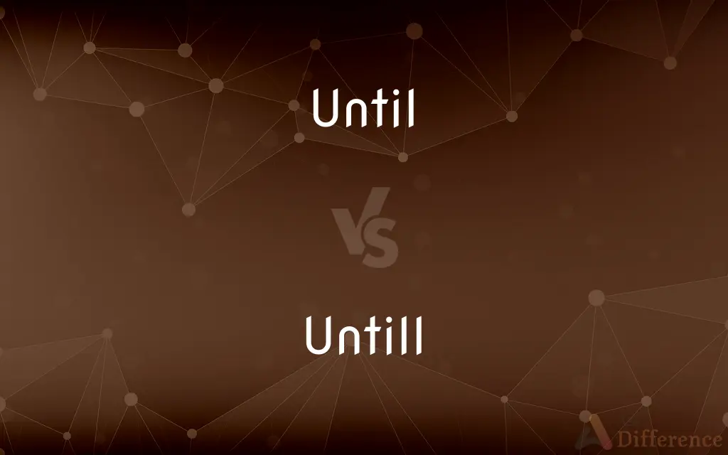 Until vs. Untill — Which is Correct Spelling?