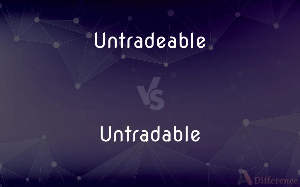 Untradeable vs. Untradable — What's the Difference?