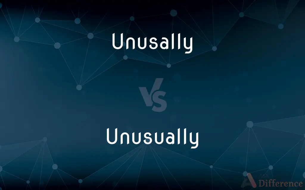 Unusally vs. Unusually — Which is Correct Spelling?