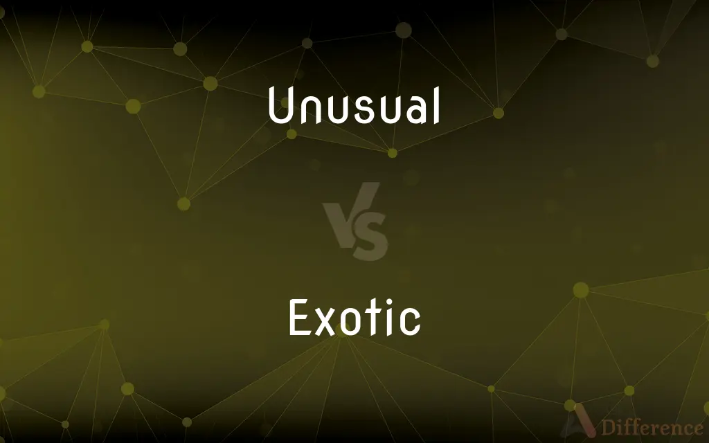 Unusual vs. Exotic — What's the Difference?
