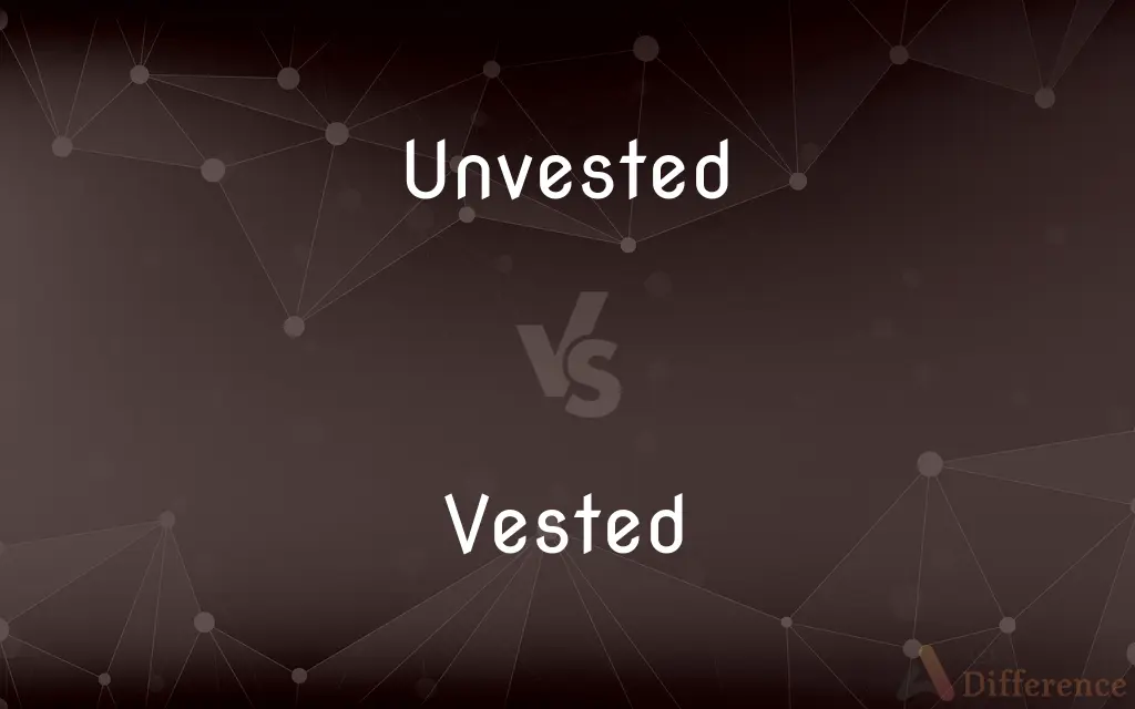 Unvested vs. Vested — What's the Difference?