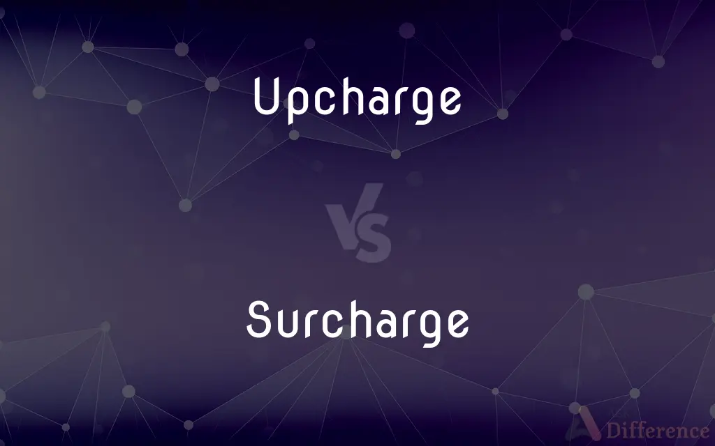 Upcharge vs. Surcharge — What's the Difference?