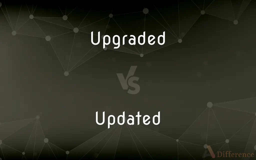 Upgraded vs. Updated — What's the Difference?