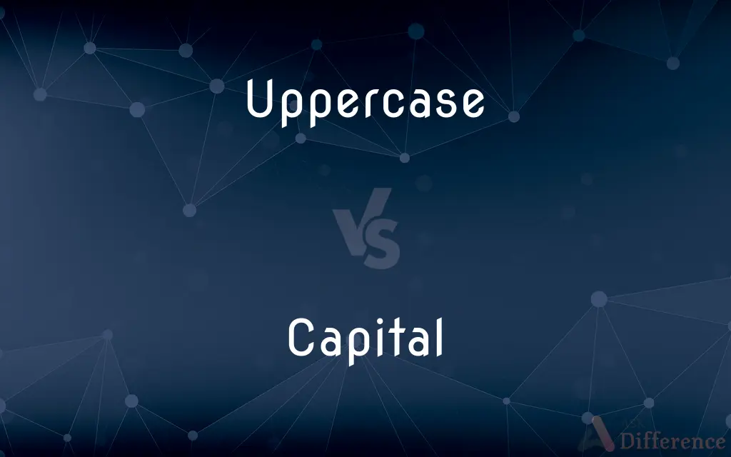 Uppercase vs. Capital — What's the Difference?