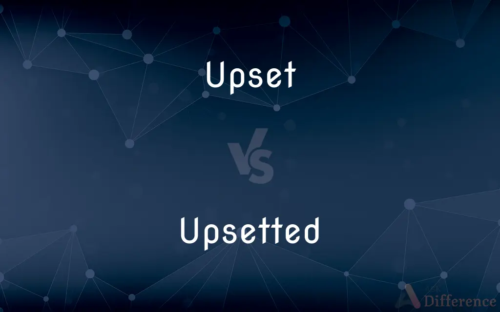 Upset vs. Upsetted — Which is Correct Spelling?