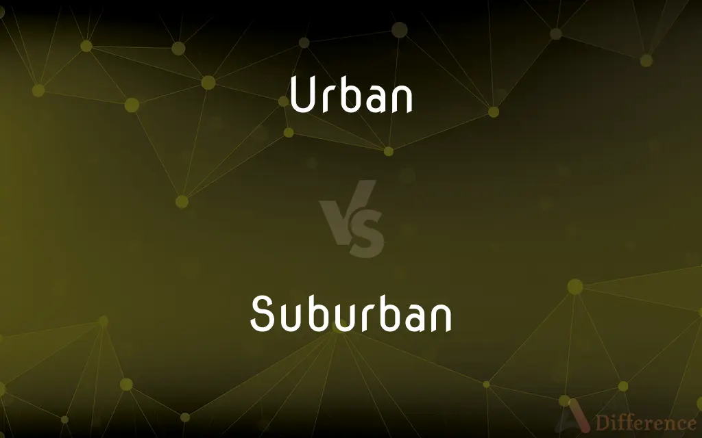 Urban vs. Suburban — What's the Difference?