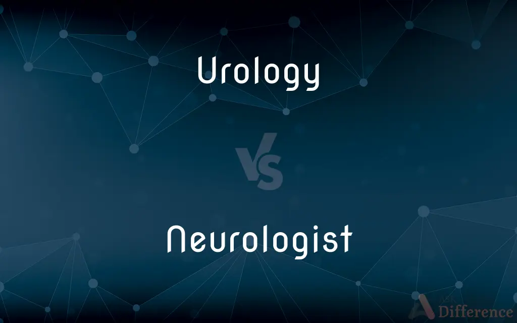 Urology vs. Neurologist — What's the Difference?