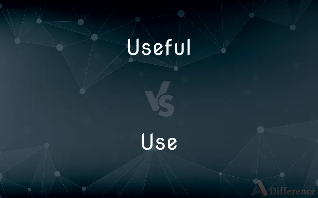Useful vs. Use — What's the Difference?