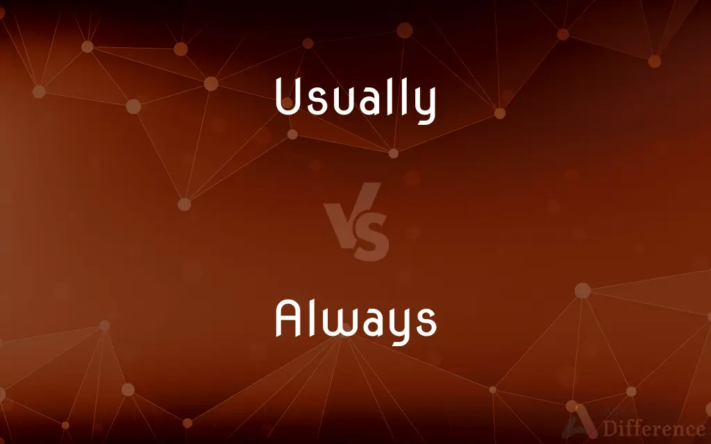 Usually vs. Always — What's the Difference?