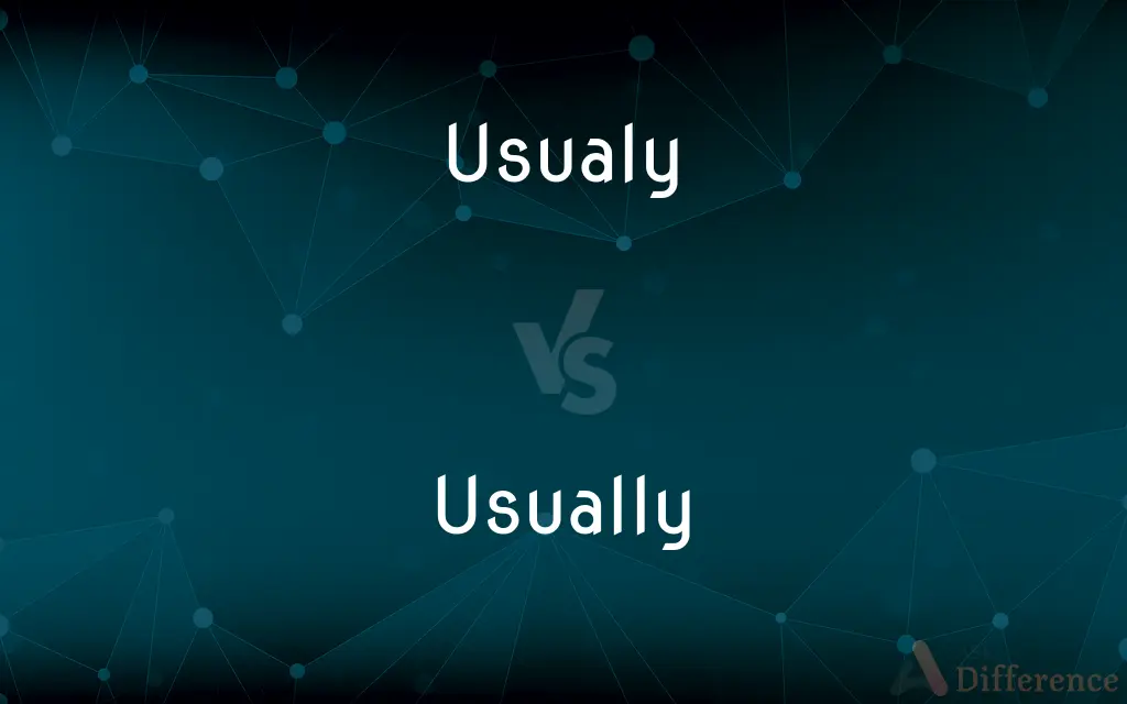 Usualy vs. Usually — Which is Correct Spelling?