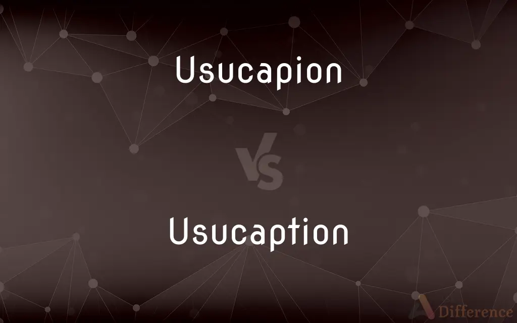 Usucapion vs. Usucaption — What's the Difference?