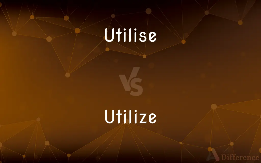 Utilise vs. Utilize — What's the Difference?