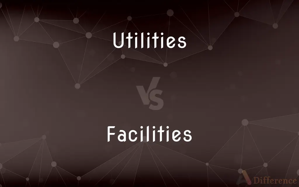 Utilities vs. Facilities — What's the Difference?