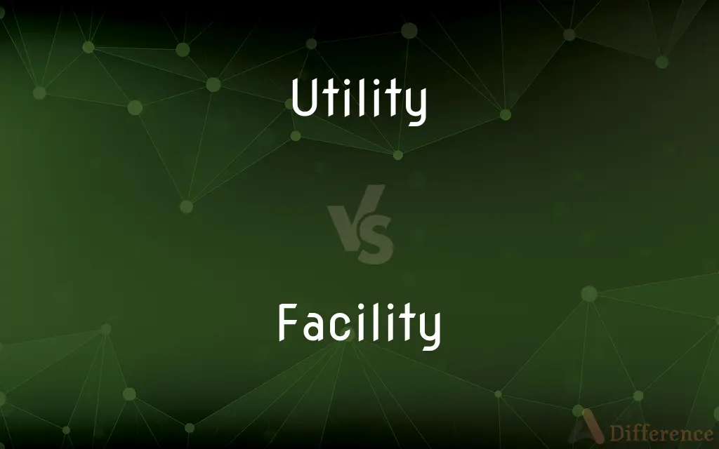 Utility vs. Facility — What's the Difference?