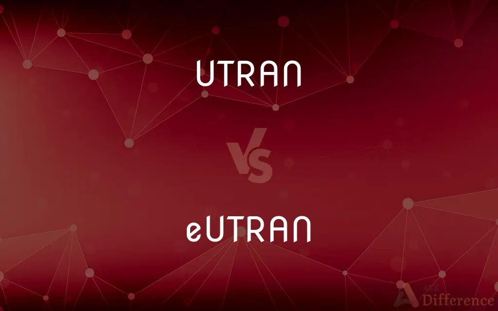 UTRAN vs. eUTRAN — What's the Difference?