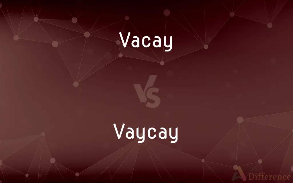 Vacay vs. Vaycay — Which is Correct Spelling?