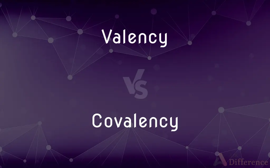 Valency vs. Covalency — What's the Difference?