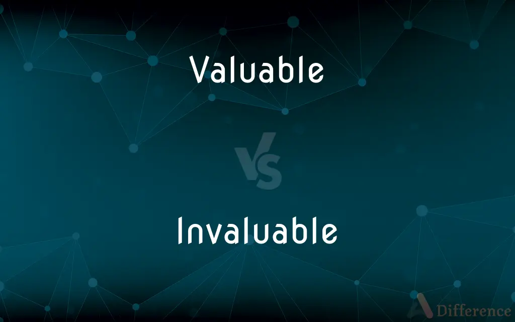 Valuable vs. Invaluable — What's the Difference?