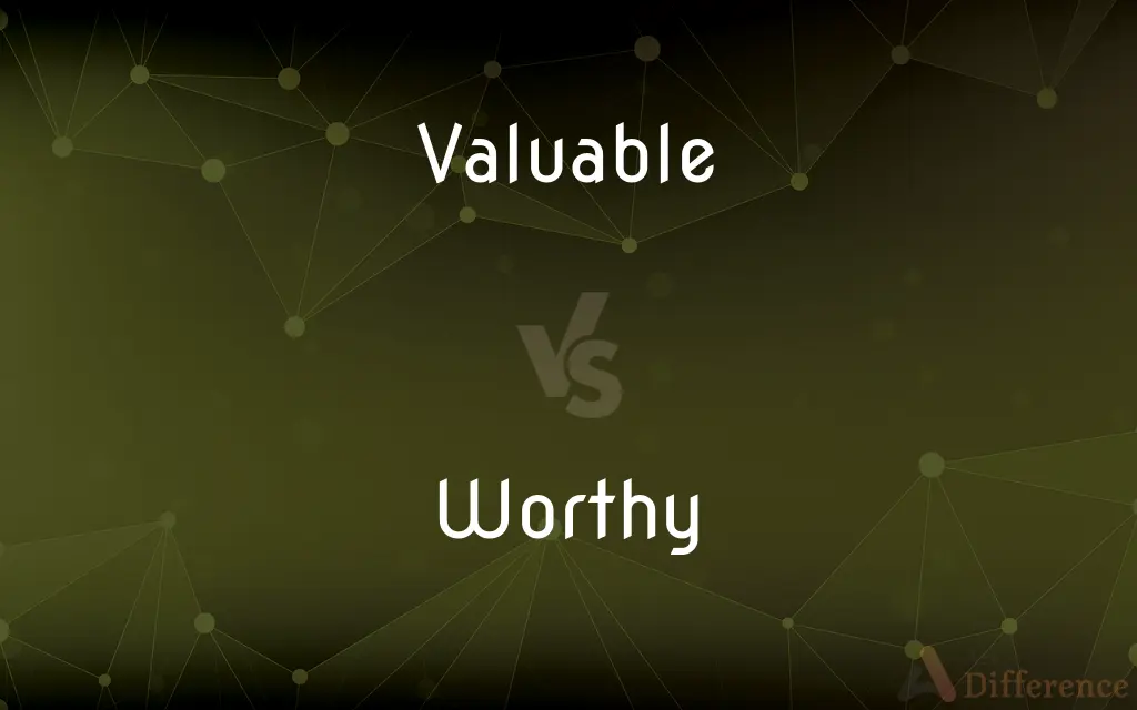 Valuable vs. Worthy — What's the Difference?