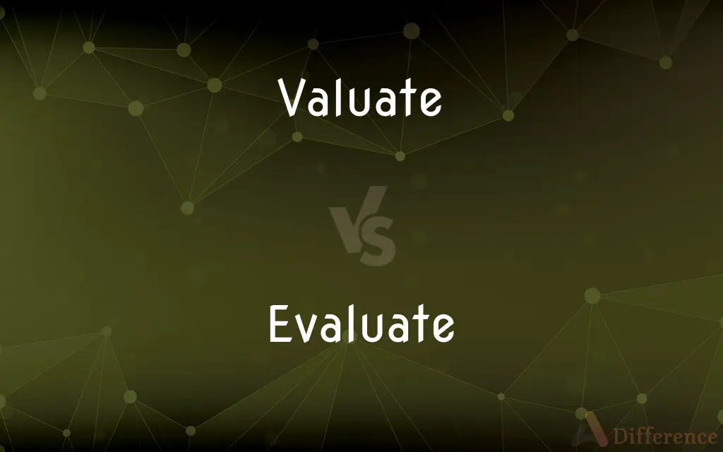 Valuate vs. Evaluate — What's the Difference?