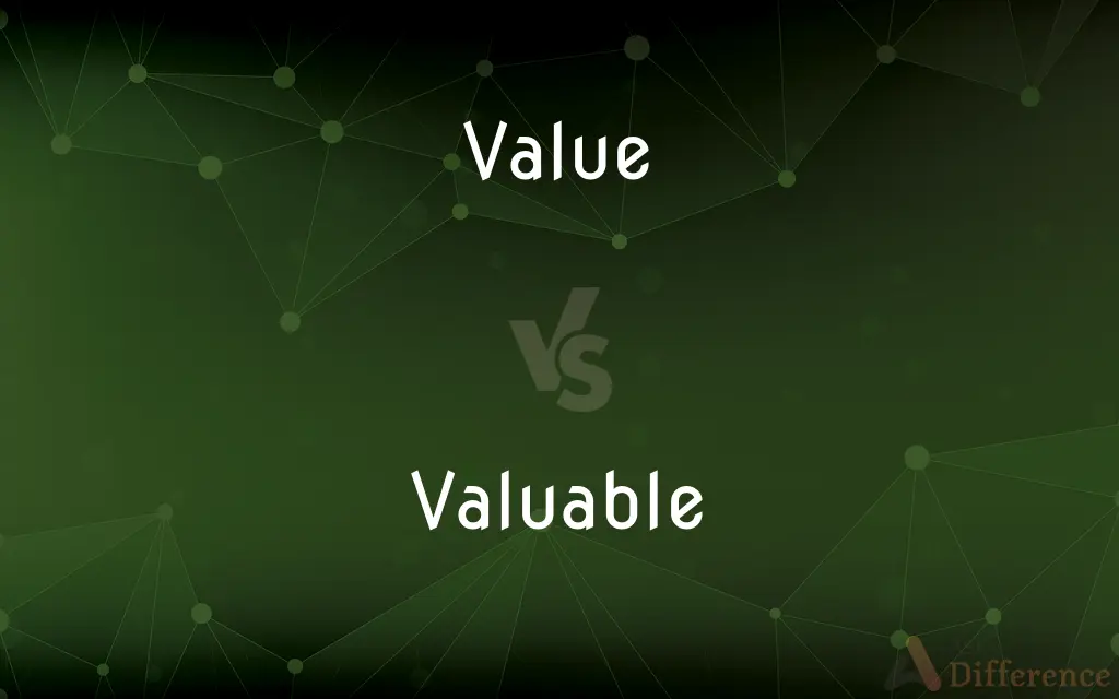 Value vs. Valuable — What's the Difference?
