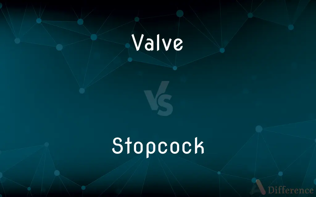 Valve vs. Stopcock — What's the Difference?