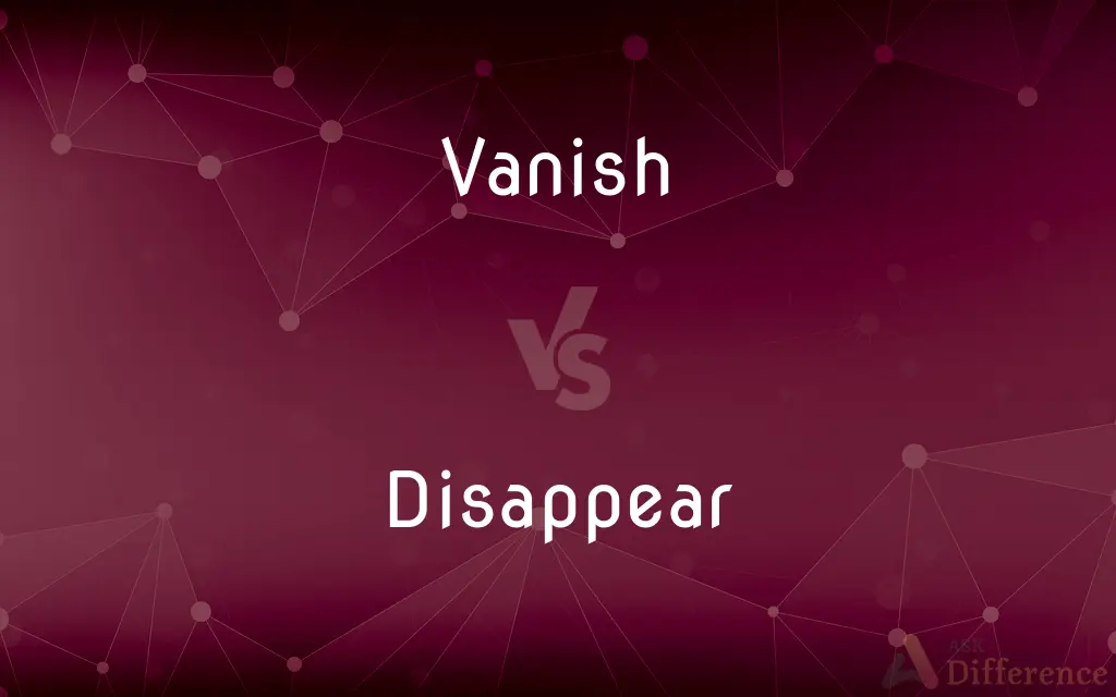 Vanish vs. Disappear — What's the Difference?