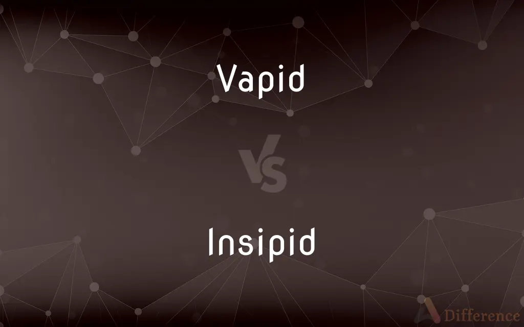 Vapid vs. Insipid — What's the Difference?
