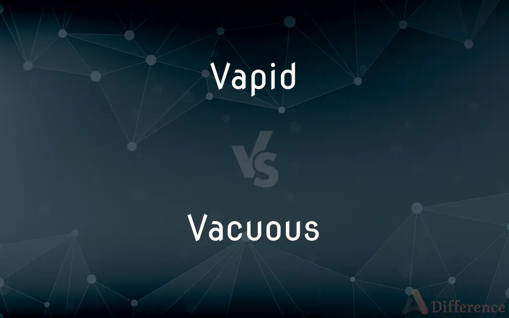 Vapid vs. Vacuous — What's the Difference?