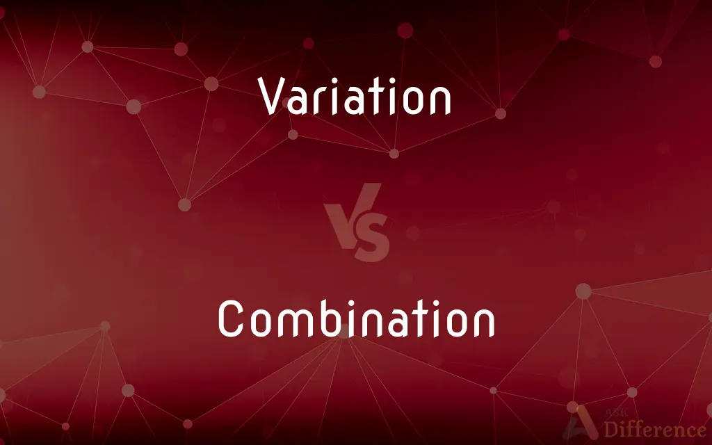 Variation vs. Combination — What's the Difference?