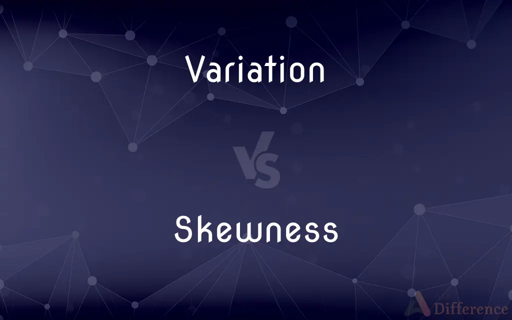 Variation vs. Skewness — What's the Difference?